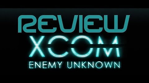 XCOM: Enemy Unknown - Review