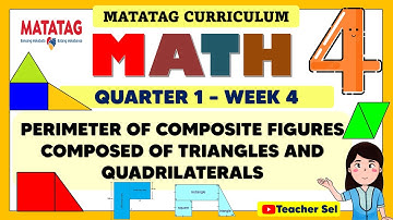 MATH 4 QUARTER 1 WEEK 4 MATATAG - PERIMETER COMPOSITE FIGURES COMPOSED OF TRIANGLEs, QUADRILATERALS