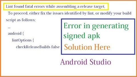 Error in generating signed apk in android studio||Lint found fatal errors while assembling a release
