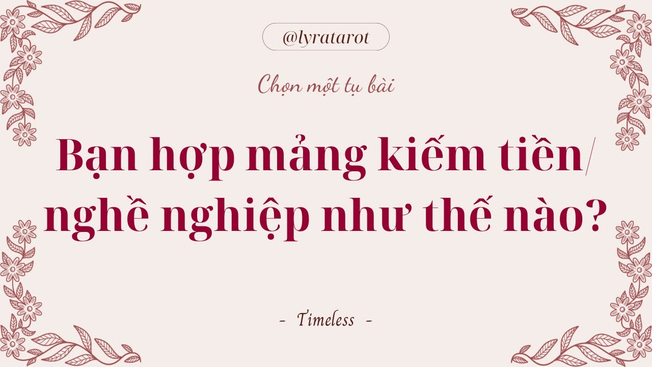 Chọn 1 tụ bài • Bạn hợp mảng kiếm tiền/nghề nghiệp như thế nào? • Tarot