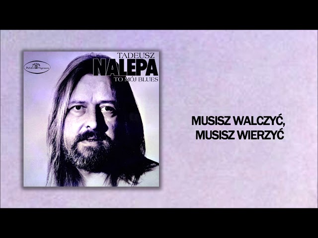 Tadeusz Nalepa - Musisz walczyć, musisz wierzyć