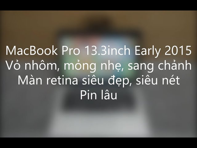 Macbook Pro Retina 13inch Early 2015 - Core i5, ram 8GB, ổ SSD 120GB, màn retina siêu nét, siêu đẹp