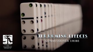 The Domino Effect | Commissioner Uribe