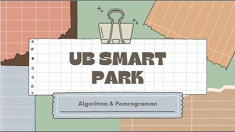 PRESENTASI PROJEK UAS MATA KULIAH ALGORITMA DAN PEMROGRAMAN DENGAN JUDUL "UB SMART PARK".