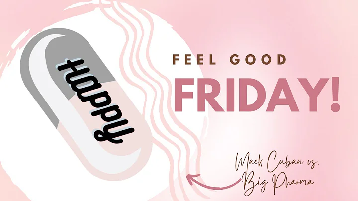 Feel Good Friday Mark Cuban vs  Big Pharma