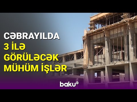 Cəbrayılda bərpa-quruculuq işləri davam edir