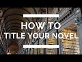 How to Title Your Novel: The Complete Writing Guide