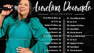 Aurelina Dourado 2024 || Tempo, Eu Te Vi, A Vitória Chegou,...As Melhores Músicas Gospel de 2024