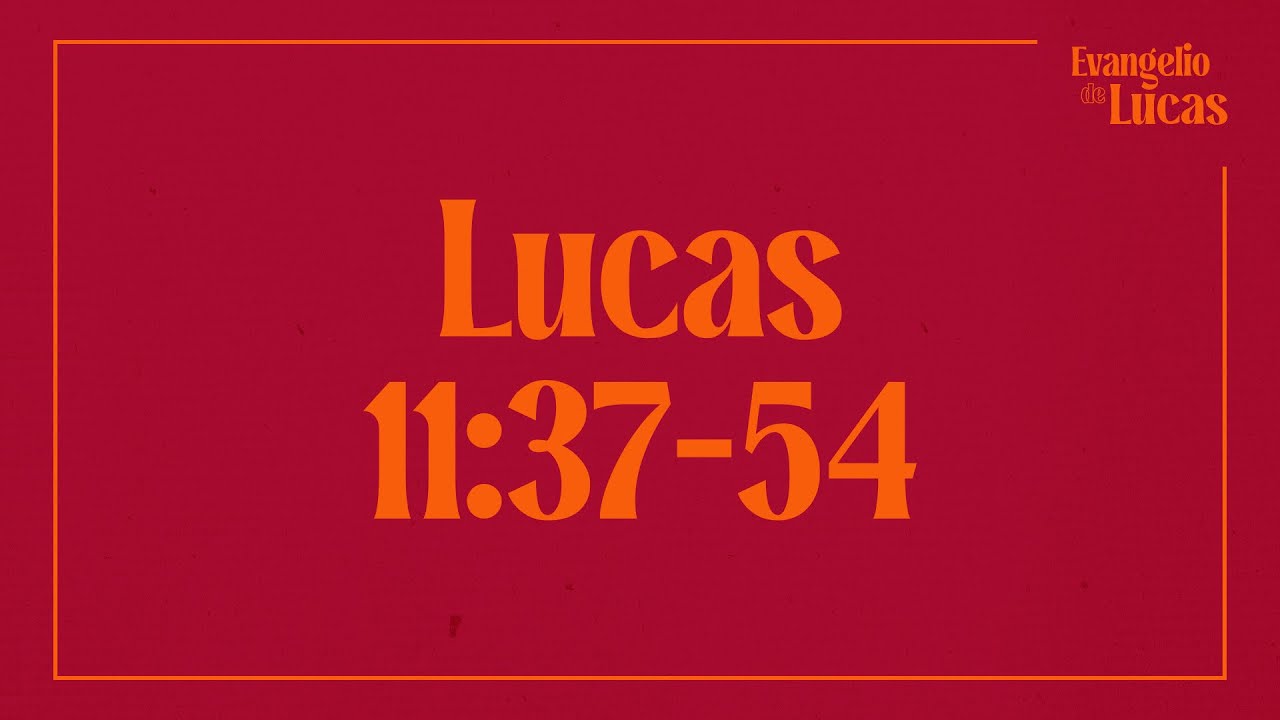 Lucas 11:37-54 - Jesús Acusa a Fariseos y a Interpretes de la Ley.