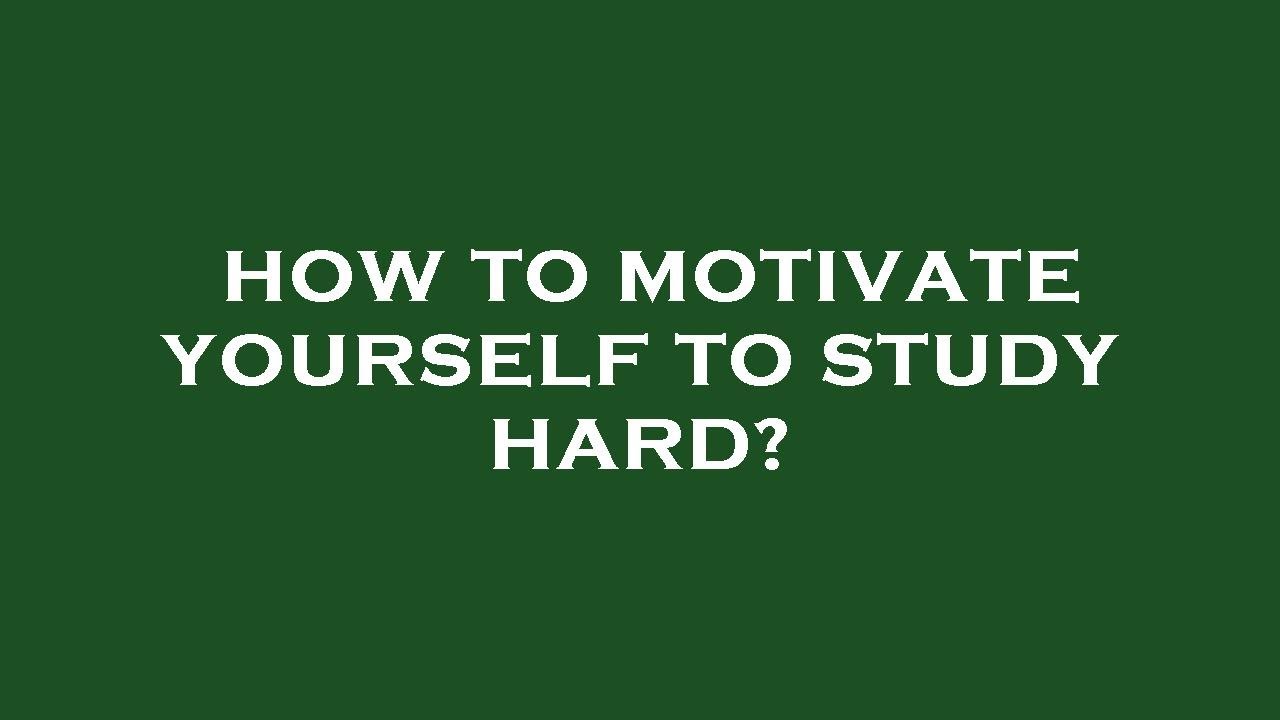 How To Motivate Yourself To Study Hard YouTube how-to-motivate-yourself-to-study-hard-youtube
