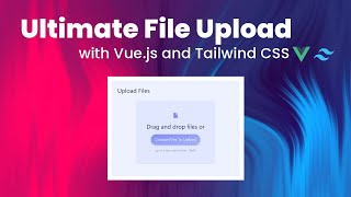 🚀 Ultimate Vue File Upload Component with Tailwind CSS 🌟