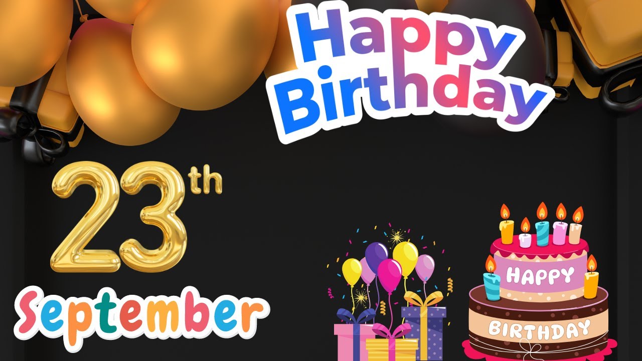 Happy Birthday, 23 September, Today, Hbd