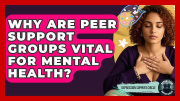 Why Are Peer Support Groups Vital For Mental Health? - Depression Support Circle