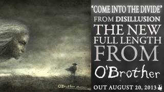 Video thumbnail of "O'Brother "Come Into The Divide""