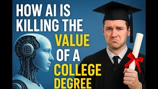 How AI is Killing the Value of a College Degree (13 Minutes)