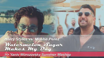 Harry Styles vs  Moshe Perez - Watermelon Sugar Makes My Day - Yaniv Morozovsky Summer Mashup