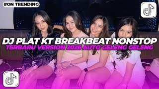 DJ PLAT KT BREAKBEAT NONSTOP TERBARU VERSION 2026 AUTO GELENG GELENG JEDAG JEDUG VIRAL TIKTOK