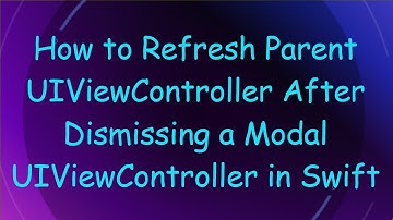 How to Refresh Parent UIViewController After Dismissing a Modal UIViewController in Swift