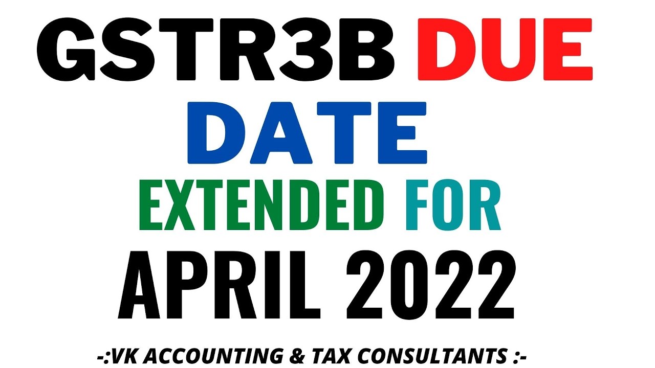 DUE DATE EXTENDED FOR FILING GSTR3B APRIL 2022 GSTR 3B DUE DATE