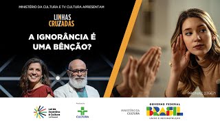 Linhas Cruzadas | A ignorância é uma bênção? | 04/04/2024