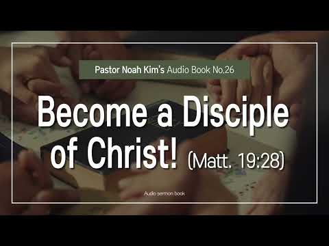 [Pastor Noah Kim's ... Episode26] Become a Disciple of Christ
