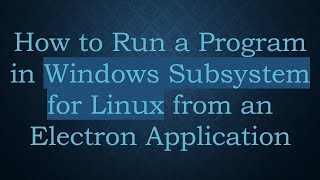 How to Run a Program in Windows Subsystem for Linux from an Electron Application