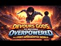 👉“Devour gods to gain unstoppable power in a post-apocalyptic world—will it save or destroy him?"