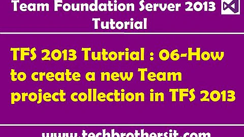 TFS 2013 Tutorial : 06-How to create a new Team project collection in TFS 2013