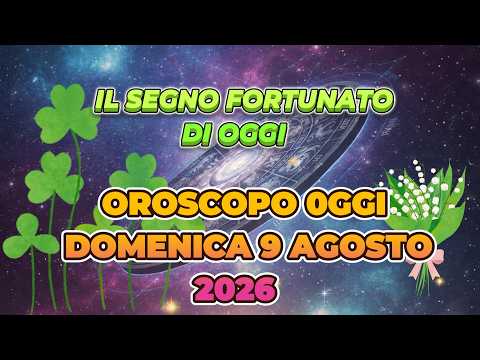 Video OROSCOPO DOMENICA 9 AGOSTO 2026 | IL SEGNO FORTUNATO