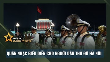 QUÂN NHẠC BIỂU DIỄN CHO NGƯỜI DÂN THỦ ĐÔ HÀ NỘI