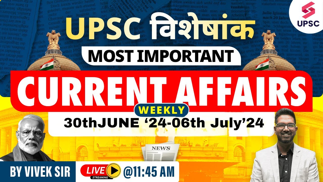 Weekly Current Affairs | Current Affairs for UPSC | 30th June to 6th ...