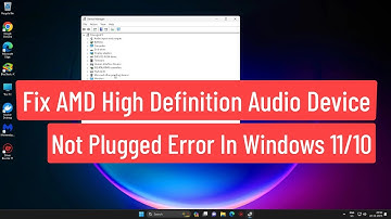 FIX AMD High Definition Audio Device Not Plugged Error In Windows 11 / 10