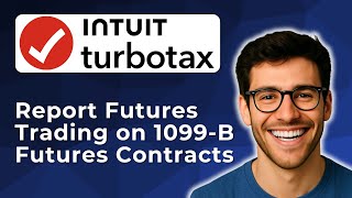 How To Report Futures Trading On Turbotax 1099 B Futures Contracts 2025 Easy Guide