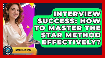Interview Success: How To Master The STAR Method Effectively? - Internship Hero