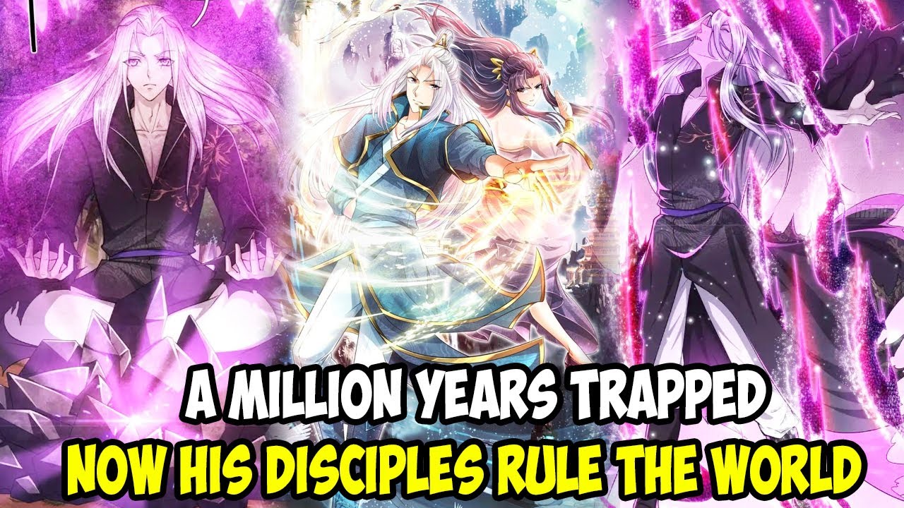 [CHAP 1- 398] IMPRISONED ONE MILLION YEARS  MY DISCIPLES ARE ALL OVER THE WORLD || MANHUA RECAP