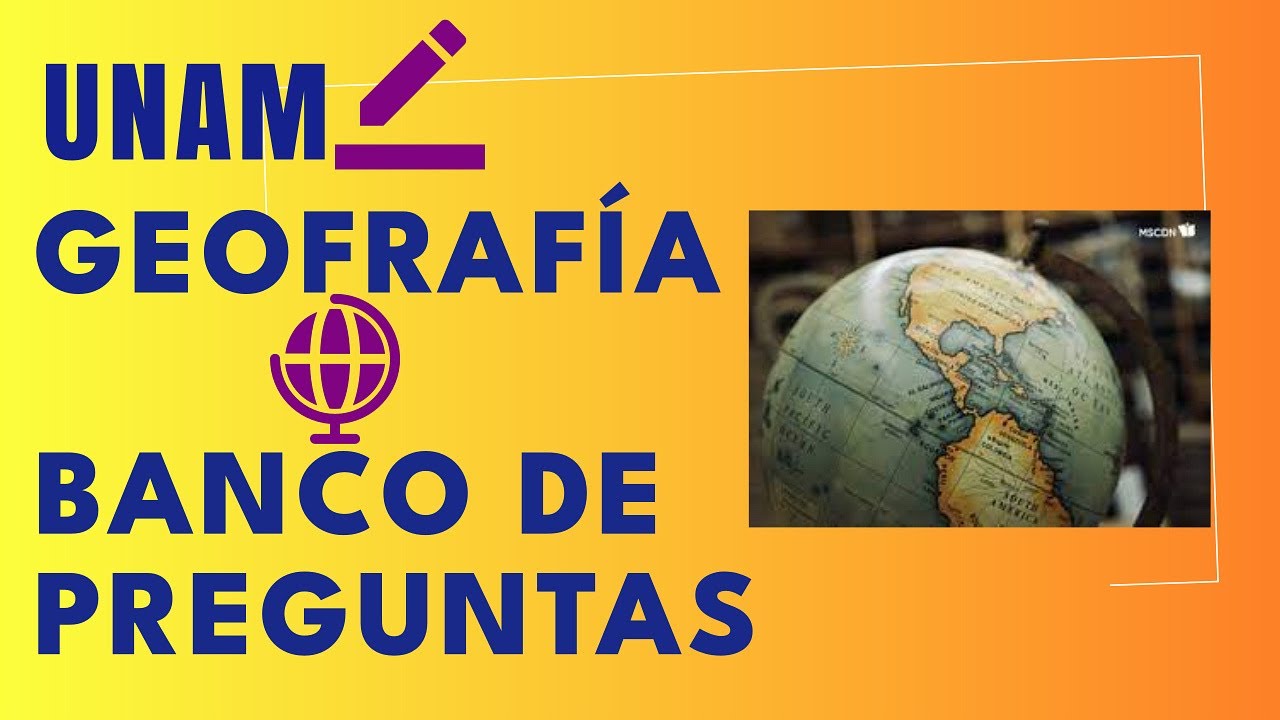 UNAM 2023 I GEOGRAFÍA PARTE 1 I BANCO DE PREGUNTAS I TODAS LAS ÁREAS