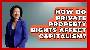 How Do Private Property Rights Affect Capitalism? - All About Capitalism
