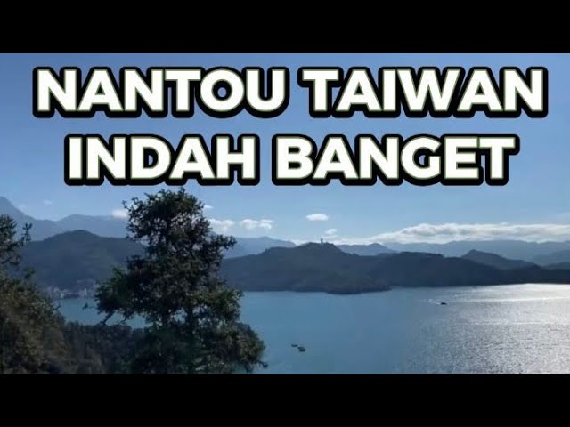 NANTOU TAIWAN INDAH BANGET class=