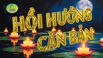 HỒI HƯỚNG CĂN BẢN: Chìa khóa mở rộng tâm từ bi và trí tuệ – Cầu nguyện cho mọi chúng sinh