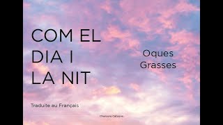 COM EL DIA I LA NIT (part. Julieta) - Oques Grasses / Lletra / Traduite au Français