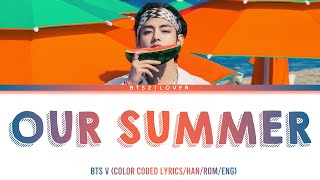 BTS V - 'Our Summer' (OST) (Color Coded Lyrics Han/Rom/Eng) [SNIPPET]