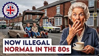 Normal in 1980s Britain, Now ILLEGAL 😱