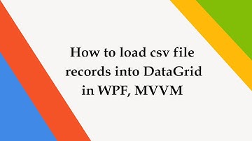 How to load csv file records into DataGrid in WPF, MVVM