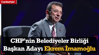 Cumhuriyet Halk Partisi'nin Belediyeler Birliği Başkan Adayı Ekrem İmamoğlu