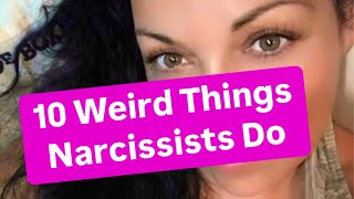 10 Weird Things Narcissists Do