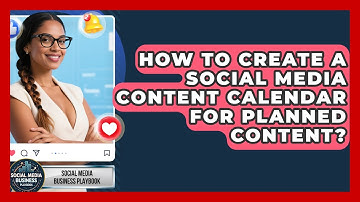 How To Create A Social Media Content Calendar For Planned Content? - Social Media Business Playbook