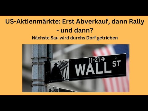 US-Aktienmärkte: Erst Abverkauf, dann Rally - und dann? Marktgeflüster