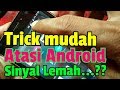 Trik Atasi HP Android Sinyal Lemah