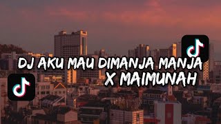 DJ AKU MAU DIMANJA MANJA X MAIMUNAH | DJ TIKTOK 30 DETIK