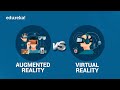 AR vs VR | What are Virtual and Augmented Realities? | @edureka!